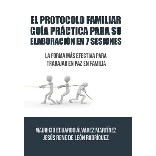 El Protocolo Familiar guía práctica para su elaboración en 7 sesiones: La forma más efectiva para trabajar en paz en familia - Hardcover