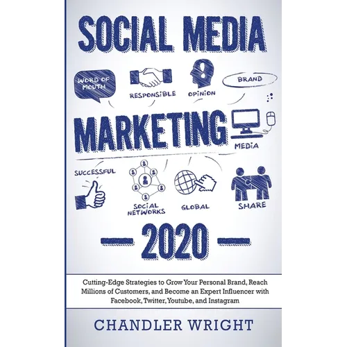 Social Media Marketing: 2020 - Cutting-Edge Strategies to Grow Your Personal Brand, Reach Millions of Customers, and Become an Expert Influencer with - Paperback