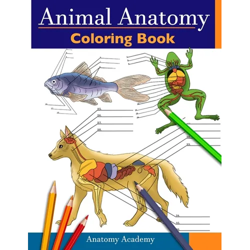 Animal Anatomy Coloring Book: Incredibly Detailed Self-Test Veterinary Anatomy Color workbook Perfect Gift for Vet Students & Animal Lovers - Paperback