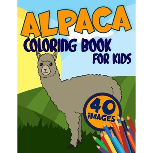 Alpaca Coloring Book for Kids: Activity, Relaxing, Funny and Easy Colouring Pages Inspired Scenes Life Learning who loves LLamas for Girls and Boys A - Paperback