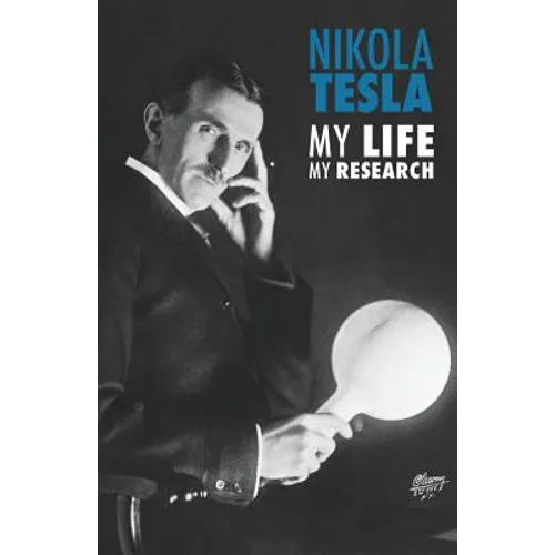 Nikola Tesla: My Life, My Research - Paperback