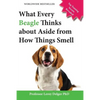 What Every Beagle Thinks about Aside from How Things Smell (Blank Inside/Novelty Book): A Professor's Guide on Training Your Beagle Dog or Puppy - Paperback