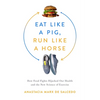 Eat Like a Pig, Run Like a Horse: How Food Fights Hijacked Our Health and the New Science of Exercise - Hardcover