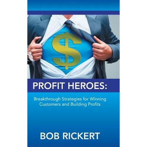 Profit Heroes: Breakthrough Strategies for Winning Customers and Building Profits - Hardcover