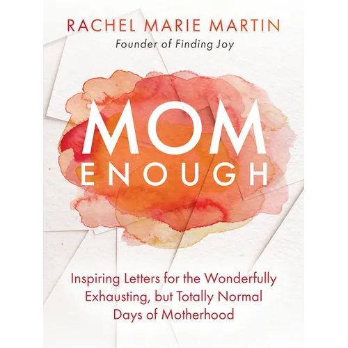 Mom Enough: Inspiring Letters for the Wonderfully Exhausting But Totally Normal Days of Motherhood - Hardcover