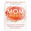 Mom Enough: Inspiring Letters for the Wonderfully Exhausting But Totally Normal Days of Motherhood - Hardcover