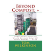 Beyond Compost, +: Converting Organic Waste Beyond Compost Using Worms ... PLUS - Paperback