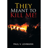 They Meant to Kill Me! - Hardcover