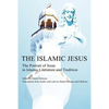 The Islamic Jesus: The Portrait of Jesus in Islamic Literature and Tradition - Paperback