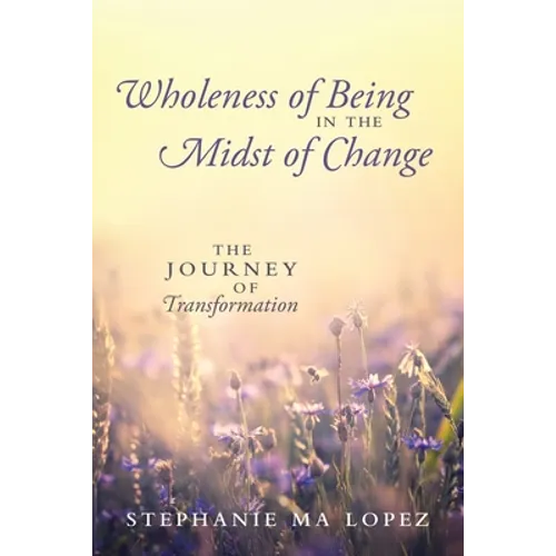 Wholeness of Being in the Midst of Change: The Journey of Transformation - Paperback