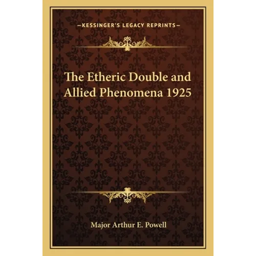 The Etheric Double and Allied Phenomena 1925 - Paperback