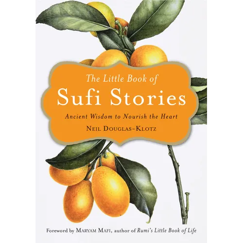 The Little Book of Sufi Stories: Ancient Wisdom to Nourish the Heart - Paperback