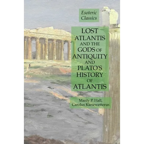 Lost Atlantis and the Gods of Antiquity and Plato's History of Atlantis: Esoteric Classics - Paperback