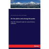 On the plains and among the peaks: How Mrs. Maxwell made her natural history collection - Paperback