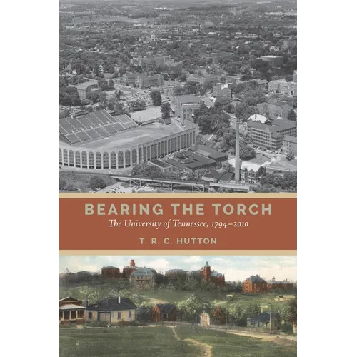 Bearing the Torch: The University of Tennessee, 1794-2010 - Hardcover