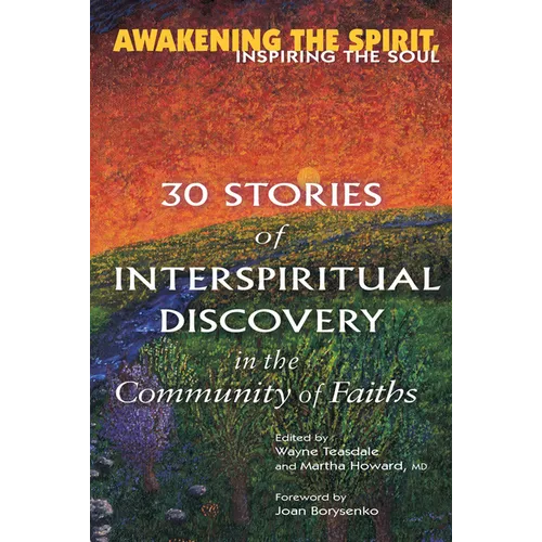 Awakening the Spirit, Inspiring the Soul: 30 Stories of Interspiritual Discovery in the Community of Faiths - Hardcover