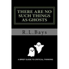 There Are No Such Things As Ghosts: A Brief Guide to Critical Thinking - Paperback