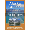 Alaska Cruises for 1st Timers: Attractions, Excursions, Weather and Ports of Call - Paperback