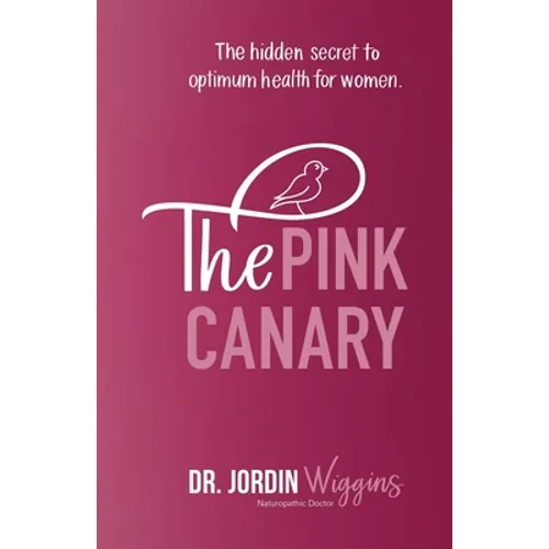 The Pink Canary: The Hidden Secret to Optimum Health for Women - Paperback