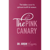 The Pink Canary: The Hidden Secret to Optimum Health for Women - Paperback