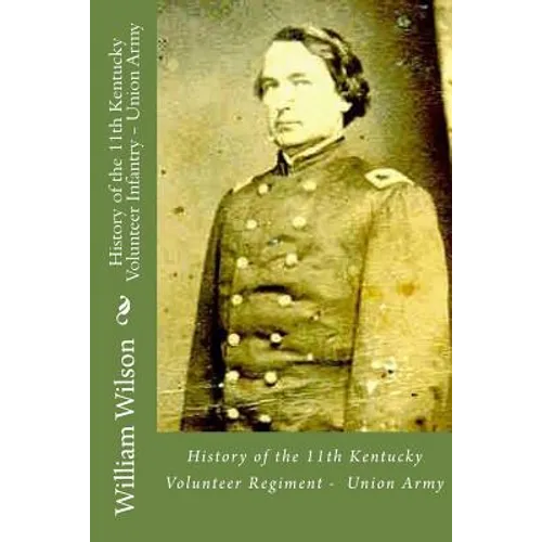 History of the 11th Kentucky Volunteer Infantry - Union Army: Born on the 4th of July - Paperback