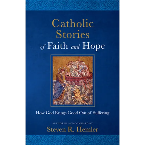 Catholic Stories of Faith and Hope: How God Brings Good Out of Suffering - Paperback
