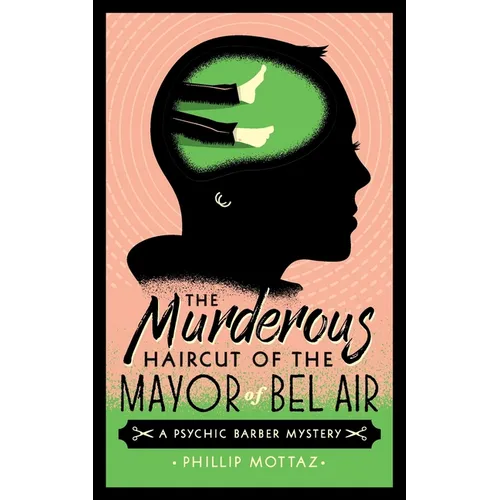 The Murderous Haircut of the Mayor of Bel Air: A Psychic Barber Mystery - Paperback