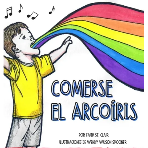 Comerse El Arcoíris: La felicidad no sabe de limitaciones. Encuentra tu arcoíris. Elige lo que te hace feliz. - Hardcover