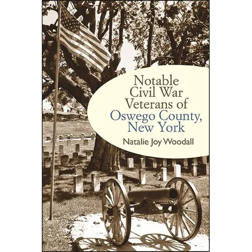 Notable Civil War Veterans of Oswego County, New York - Paperback