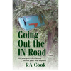 Going Out the IN Road: An unexpected odyssey to the past and beyond - Paperback
