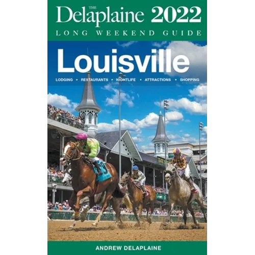 Louisville - The Delaplaine 2022 Long Weekend Guide - Paperback