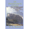In Freedom's Cause: A Historical Adventure of William Wallace, Robert the Bruce, and Scotland's Fight for Freedom - Hardcover