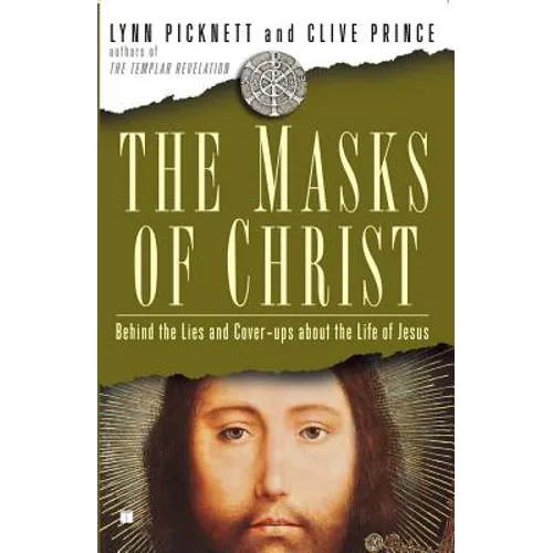 Masks of Christ: Behind the Lies and Cover-Ups about the Life of Jesus - Paperback