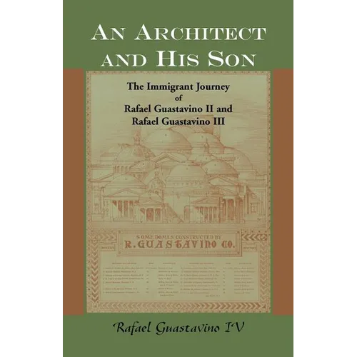 An Architect and His Son: The Immigrant Journey of Rafael Guastavino II and Rafael Guastavino III - Paperback