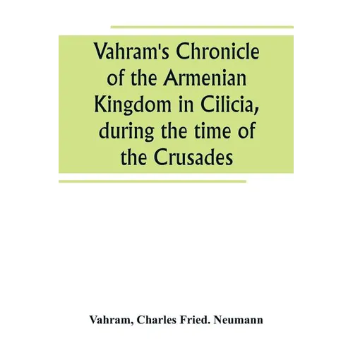 Vahram's Chronicle of the Armenian Kingdom in Cilicia, during the time of the Crusades - Paperback