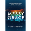 Messy Grace: How a Pastor with Gay Parents Learned to Love Others Without Sacrificing Conviction - Paperback