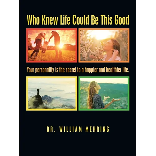 Who Knew Life Could Be This Good: Your Personality Is the Secret to a Happier and Healthier Life. - Paperback
