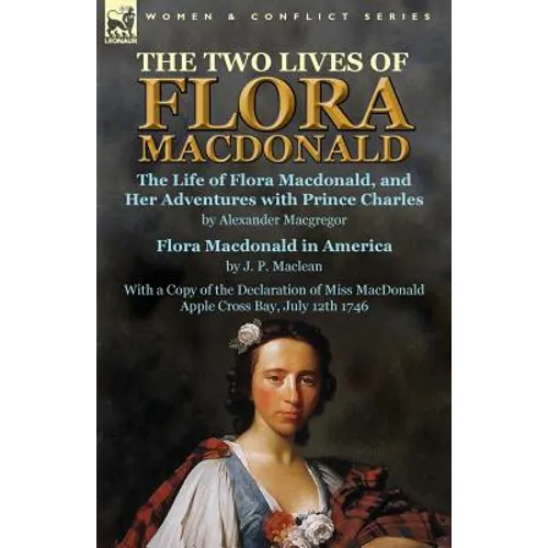 The Two Lives of Flora MacDonald: The Life of Flora Macdonald, and Her Adventures with Prince Charles by Alexander Macgregor & Flora Macdonald in Amer - Paperback