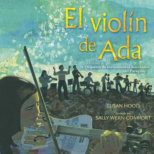 El Violín de ADA (Ada's Violin): La Historia de la Orquesta de Instrumentos Reciclados del Paraguay - Hardcover