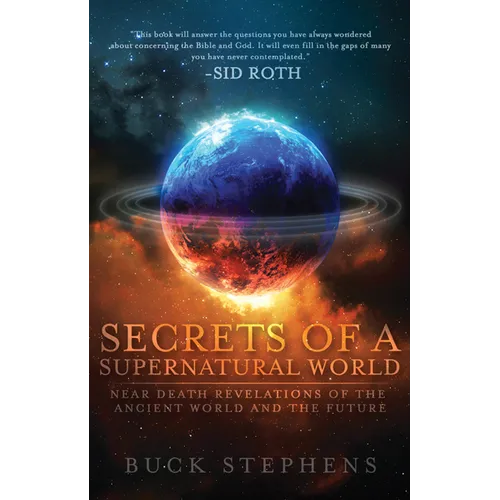 Secrets of a Supernatural World: Near Death Revelations of the Ancient World and the Future - Paperback