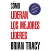 En Como Lideran los Mejores Lideres: Secretos Probados Para Obtener Lo Mejor de Ti Mismo y de Otros = How the Best Leaders Lead = How the Best Leaders - Paperback