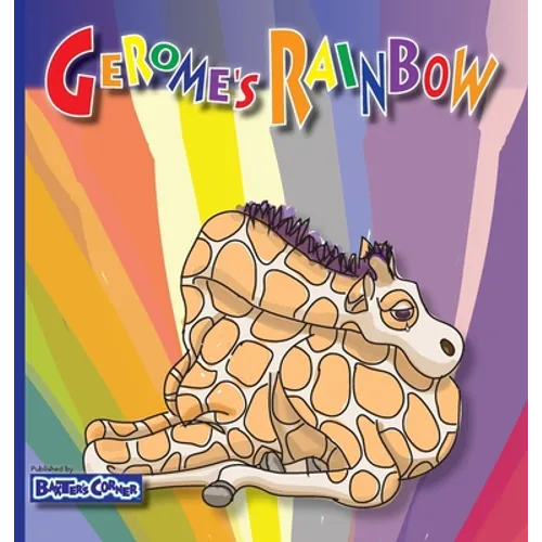 Gerome's Rainbow - Story About Acceptance: Gerome is Sadden by His Friends Fighting - Hardcover
