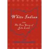 White Indian: 1755 the True Story of John Leith - Hardcover