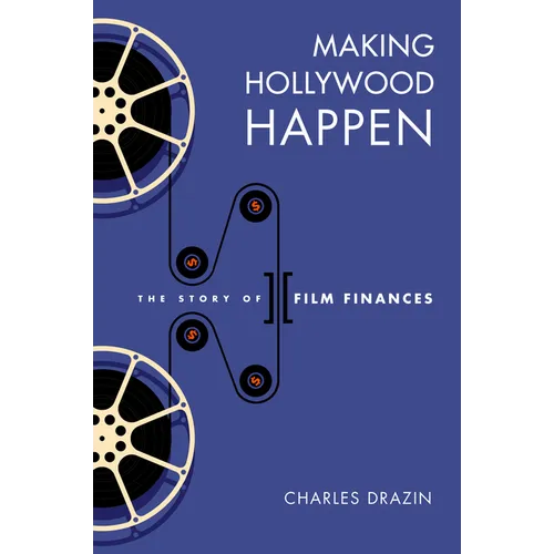 Making Hollywood Happen: Seventy Years of Film Finances - Hardcover