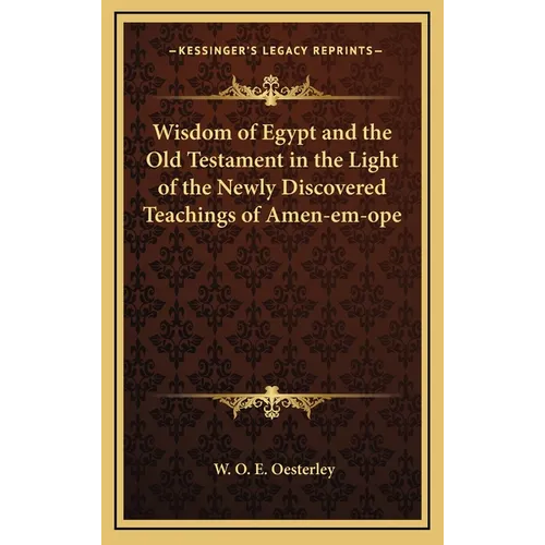 Wisdom of Egypt and the Old Testament in the Light of the Newly Discovered Teachings of Amen-em-ope - Hardcover