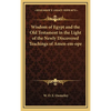 Wisdom of Egypt and the Old Testament in the Light of the Newly Discovered Teachings of Amen-em-ope - Hardcover