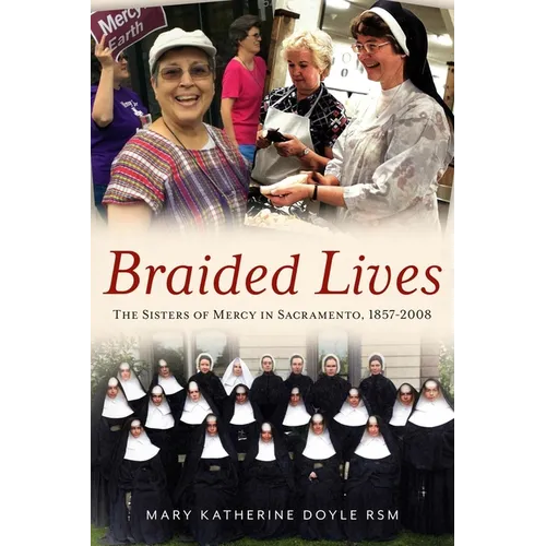 Braided Lives: The Sisters of Mercy in Sacramento 1857-2008 - Paperback