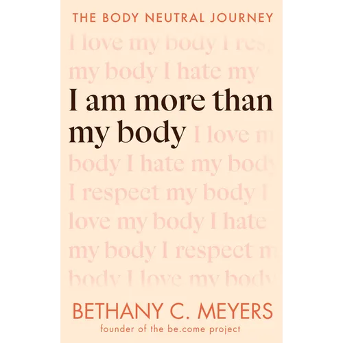 I Am More Than My Body: The Body Neutral Journey - Paperback