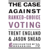 The Case Against Ranked-Choice Voting - Paperback