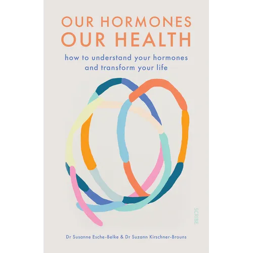 Our Hormones, Our Health: How to Understand Your Hormones and Transform Your Life - Paperback